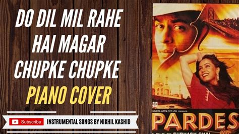 Do Dil Mil Rahe Hai Magar Chupke Chupke Piano Cover Pardes Youtube