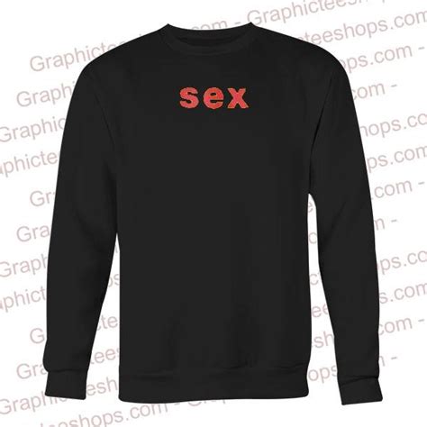 Sex Sweatshirt Graphicteestores