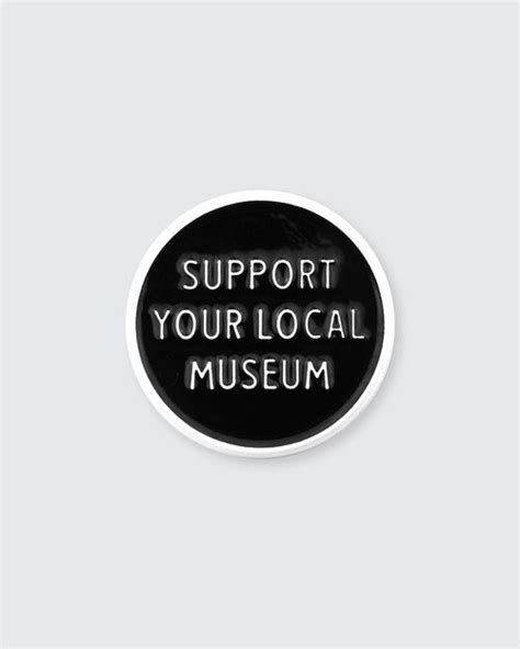 Support Your Local Museum Enamel Pin Show Your Love For The Arts And