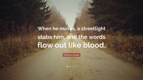 Markus Zusak Quote When He Moves A Streetlight Stabs