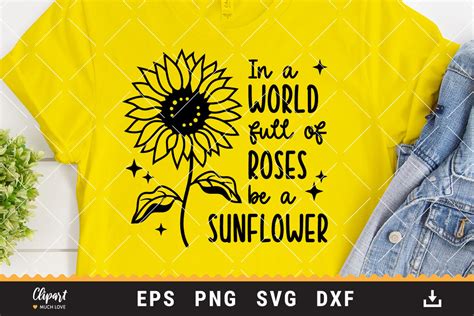 In A World Full Of Roses Be A Sunflower Svg Sunflower Shirt