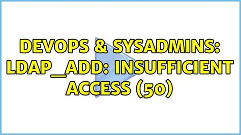 DevOps SysAdmins Ldap Add Insufficient Access YouTube
