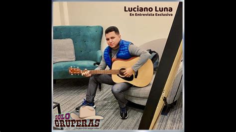 Luciano Luna En Exclusiva Para Solo Gruperas YouTube