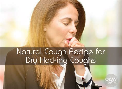Natural Cough Recipe For Dry Hacking Coughs Oawhealth