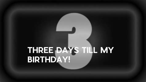 3 Days Till My Birthday Youtube