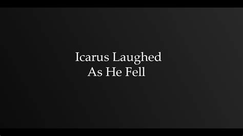 Icarus Laughed As He Fell Youtube