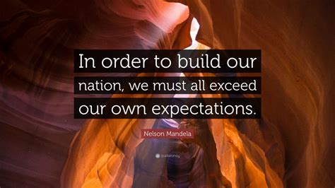 Nelson Mandela Quote “in Order To Build Our Nation We Must All Exceed