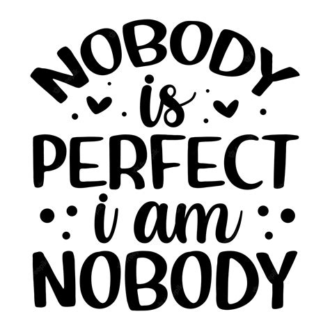 Premium Vector Nobody Is Perfect I Am Nobody Lettering Unique Style