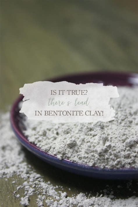 Is It True Theres Lead In Bentonite Clay Growing Up Herbal