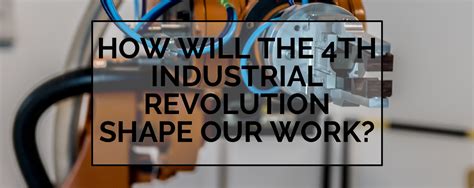 As we look back at history, previous industrial revolutions were defined by certain characteristics. BLOG | How will the 4th Industrial Revolution shape our ...