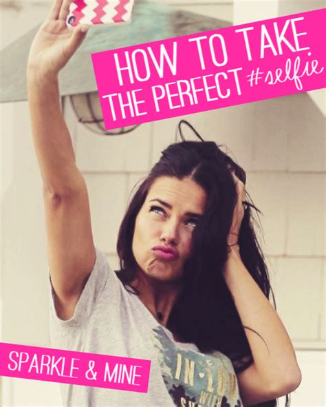Sparkle And Mine How To Take The Perfect Selfie Selfie Tips Perfect Selfie Photo Tips