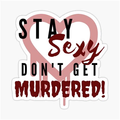 Stay Sexy Dont Get Murdered True Crime Sticker By Motherofbears Redbubble