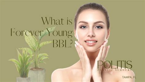 What Is Forever Young Bbl Politis Plastic Surgery
