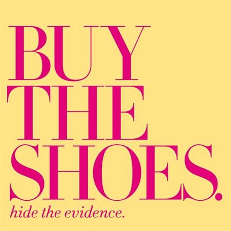 Follow azquotes on facebook, twitter and google+. Buy the shoes. Hide the evidence (we totally won't judge). #DSW #stylequotes | Funny quotes ...
