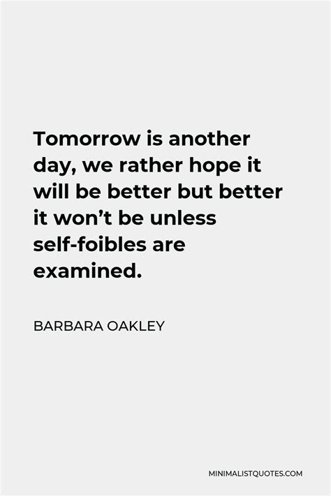 Barbara Oakley Quote Tomorrow Is Another Day We Rather Hope It Will
