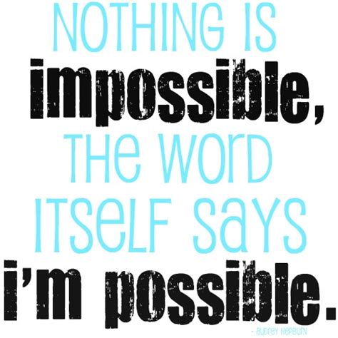 Quoter, inspiring so i`ll continue to put notable notes with my quotable quotes to still make my notes quotable! Make The Impossible Possible Quotes. QuotesGram