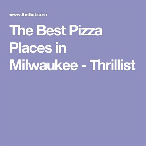 The Best Pizza Places In Milwaukee Thrillist Good Pizza Milwaukee