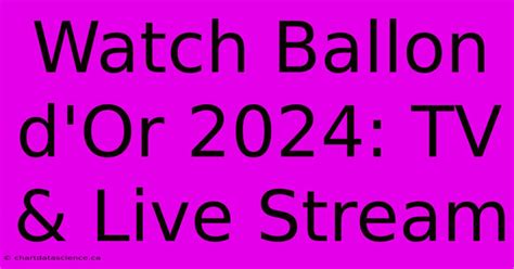 Where To Watch Ballon D Or 2024 Live Karry Giralda