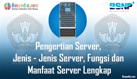 Pengertian Server Jenis Jenis Server Fungsi Dan Manfaat Server