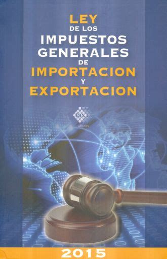 Ley De Los Impuestos Generales De Importacion Y Exportacion