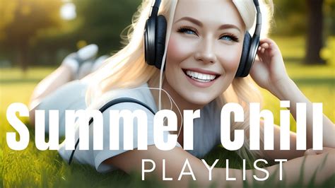 ultimate summer time chill playlist pt 1 chilled vibes playlist summertime playlist youtube