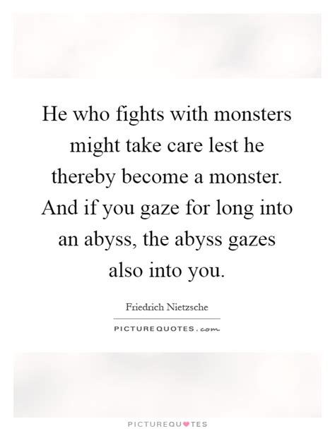 He Who Fights With Monsters Might Take Care Lest He Thereby