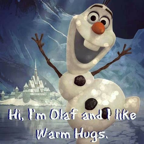 Hi Im Olaf And I Like Warm Hugs Amazing Pinterest Olaf Disney