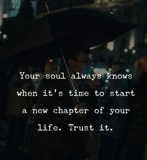 Your Soul Always Knows When It S Time To Start A New Chapter Of Your