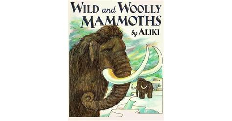 Wild And Woolly Mammoths By Aliki — Reviews Discussion Bookclubs Lists