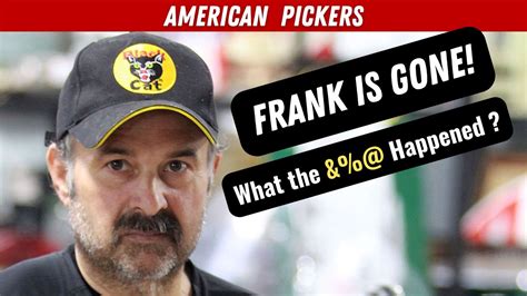What Happened To Frank On American Pickers Youtube