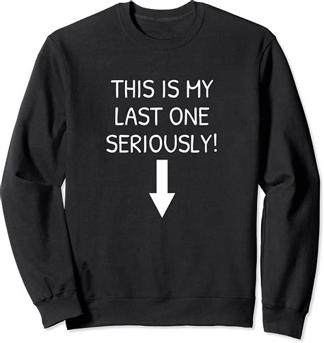 This Is My Last One Seriously Funny Pregnant Sweatshirt
