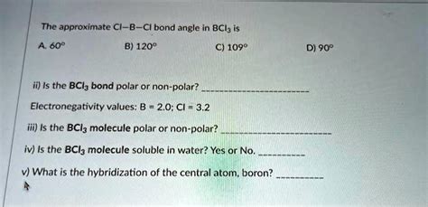 Solved Texts The Approximate Cl B Cl Bond Angle In Bcl3 Is A 60° B 120° C 109° Ii Is The