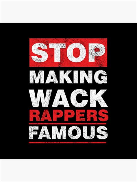 Stop Making Wack Rappers Famous Sarcastic Pop Music Hip Hop Rapping Poster By Ariyaniisna5