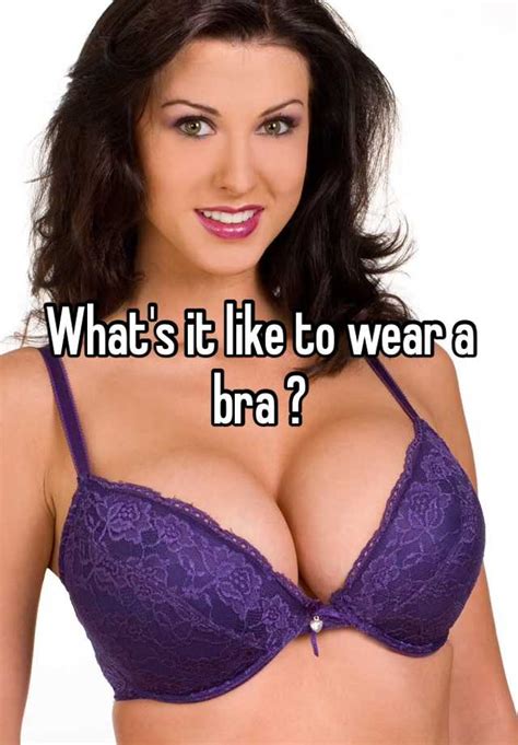 Whats It Like To Wear A Bra