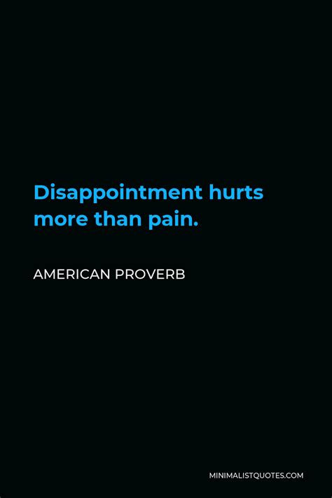American Proverb - Disappointment hurts more than pain.| Minimalist Quotes