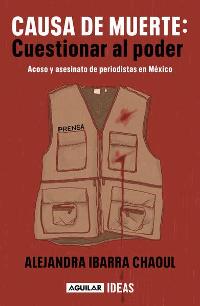 Causa De Muerte Cuestionar Al Poder Acoso Y Asesinato De Periodistas