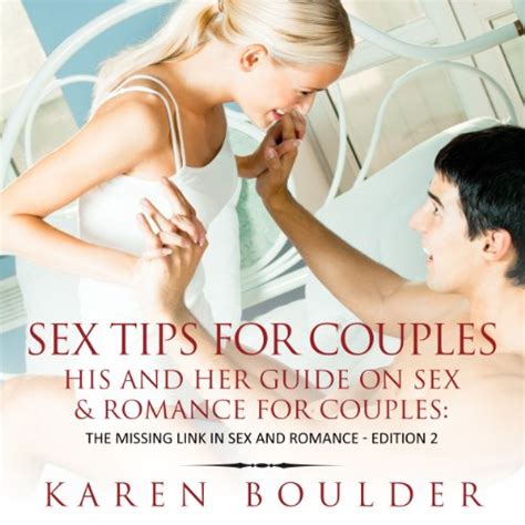 Sex Tips For Couples His And Her Guide On Sex And Romance For Couples By Karen Boulder