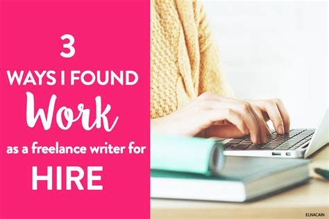 My Top 3 Ways I Found Work As A Freelance Writer For Hire Elna Cain