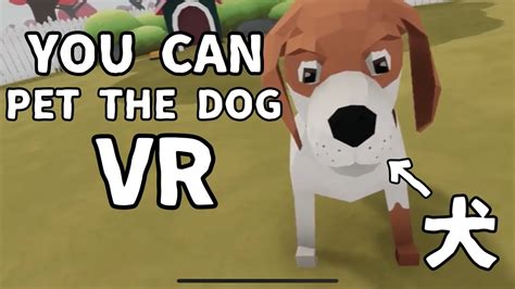 Vr空間で犬と永延に遊べるゲームが登場【you Can Pet The Dog Vr】 Youtube
