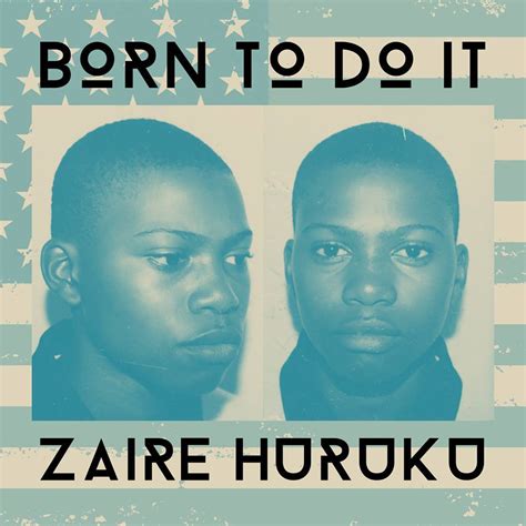 Zaire Huruku Born To Do It Lyrics And Tracklist Genius