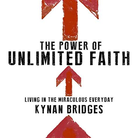 The Power Of Unlimited Faith Living In The Miraculous Everyday