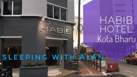 Sleeping With Alan Habib Hotel Kota Bharu Youtube