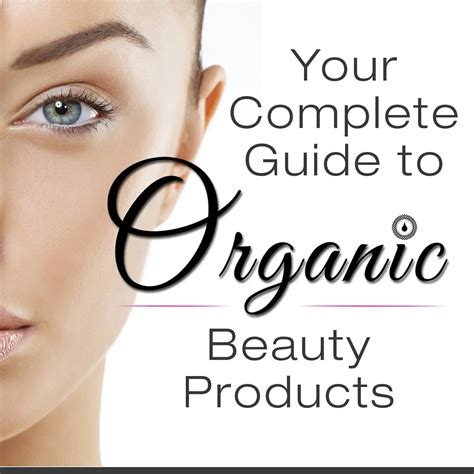 Your Complete Guide To Organic Beauty Products