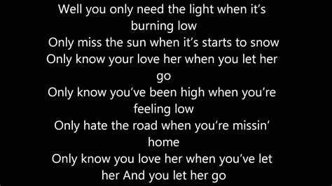 Well you only need the light when it's burning and you dived too deep low. Passenger let her go lyrics - YouTube