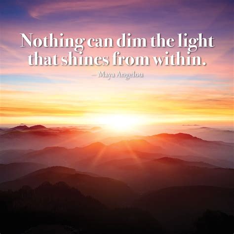 Nothing Can Dim The Light That Shines From Within Maya Angelou