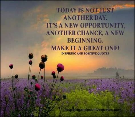 Today Is Not Just Another Day Its A New Opportunity