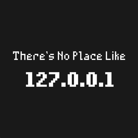 There's No Place Like 127.0.0.1 - Geek - T-Shirt | TeePublic