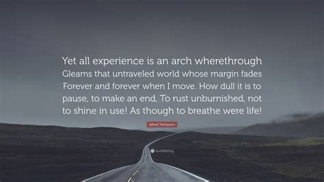 Alfred Tennyson Quote Yet All Experience Is An Arch Wherethrough