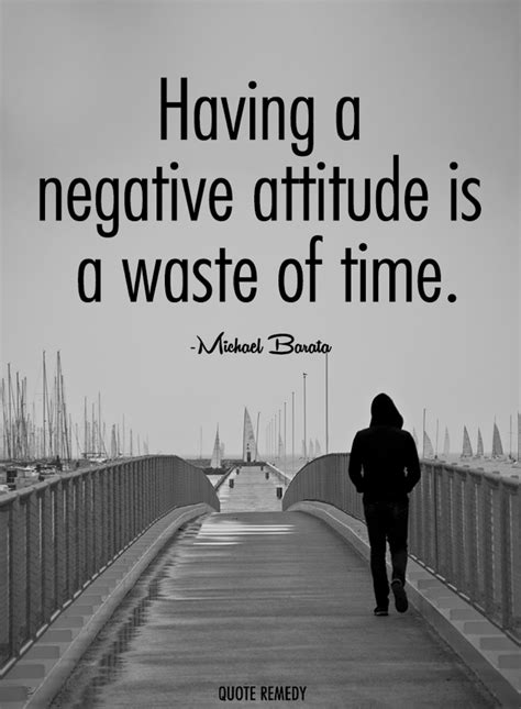 Quotes Having A Negative Attitude Is A Waste Of Time Quotes