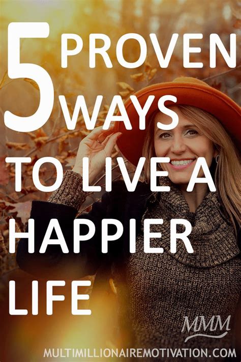 5 Proven Ways To Live A Happier Life Happy Life Tips Things To Dohow